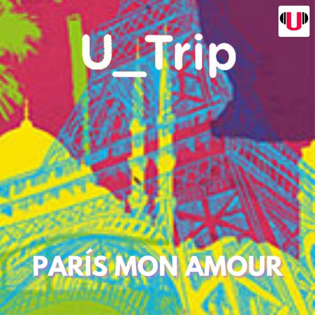 U_TRIP: PARÍS MON AMOUR