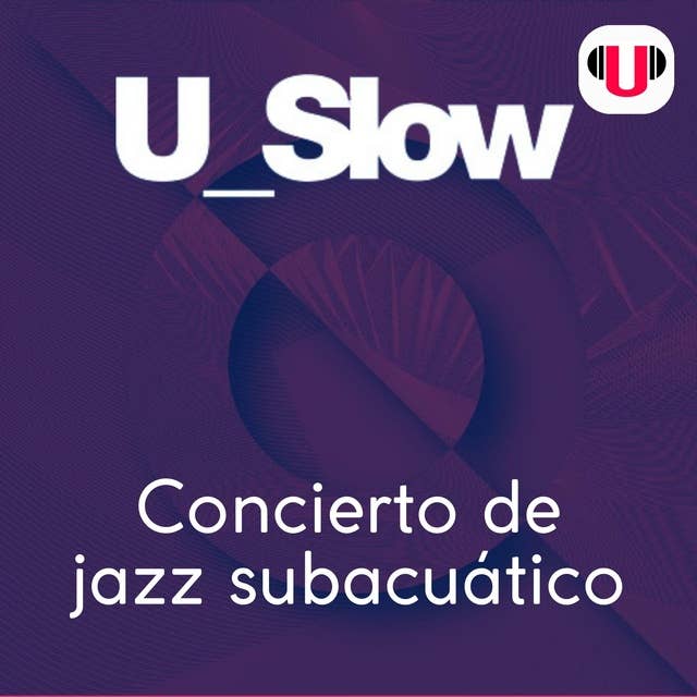 U_SLOW: CONCIERTO DE JAZZ SUBACUÁTICO