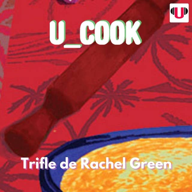 U_COOK: TRIFLE DE RACHEL GREEN