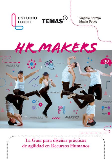 HR Makers: La guia para diseñar practicas de agilidad en Recursos Humanos