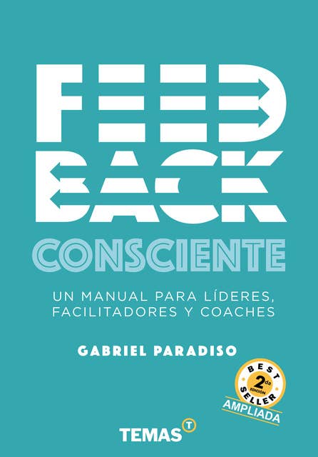 Feedback Consciente 2da edición: Un manual para lideres, facilitadores y coaches