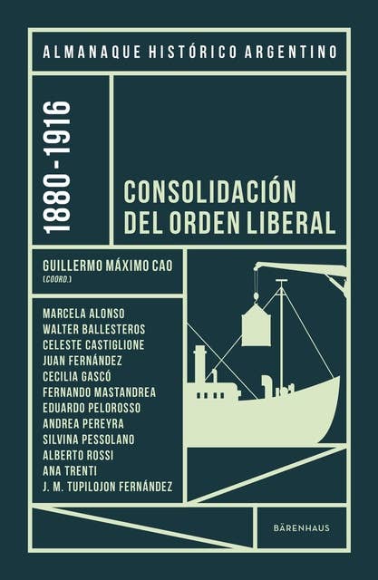 Almanaque Histórico Argentino 1880-1916: Consolidación del orden liberal