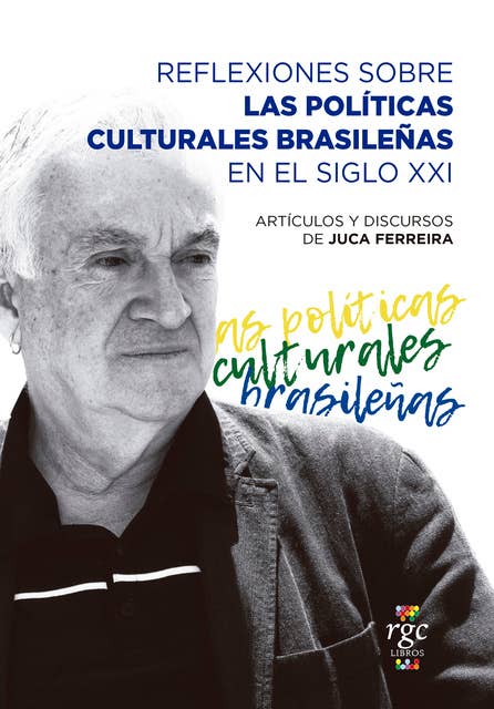 Reflexiones sobre las políticas culturales brasileñas en el siglo XXI: Artículos y discursos de Juca Ferreira