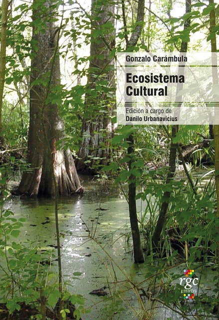 Ecosistema cultural: Escritos de Gonzalo Carámbula sobre cultura y política