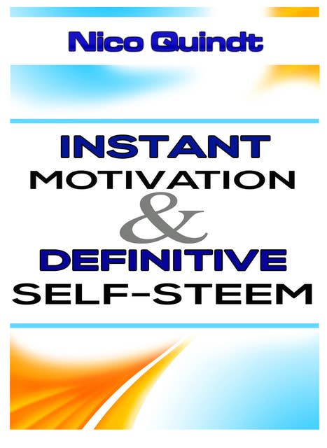 Instant Motivation & Definitive Self-Steem: Overcome discouragement and low self-esteem