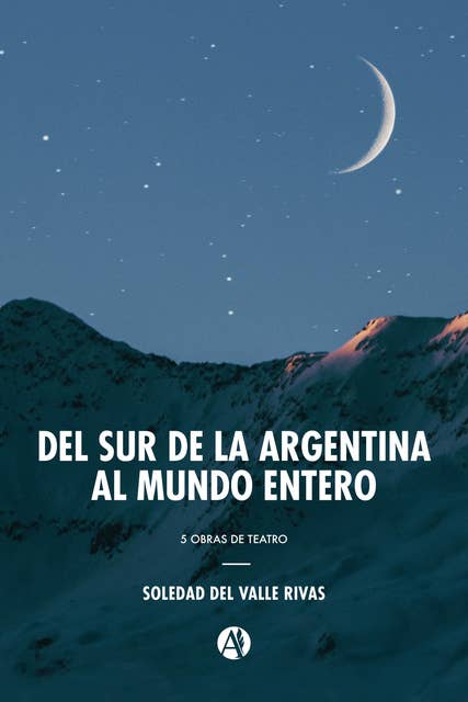 Del sur de la Argentina al mundo entero: 5 obras de teatro