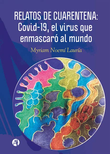 Relatos de cuarentena: Covid-19, el virus que enmascaró al mundo