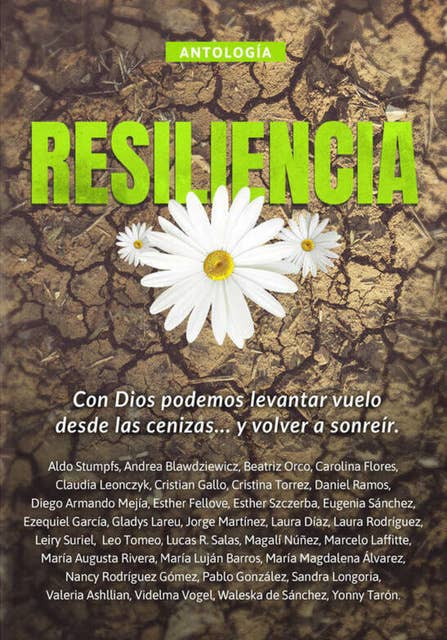 Antología 9: Resiliencia: Con Dios podemos levantar vuelo desde las cenizas... y volver a sonreír.
