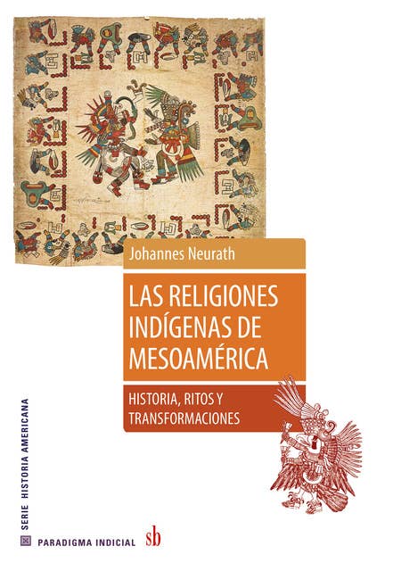 Las religiones indígenas de Mesoamérica: Historia, ritos y transformaciones