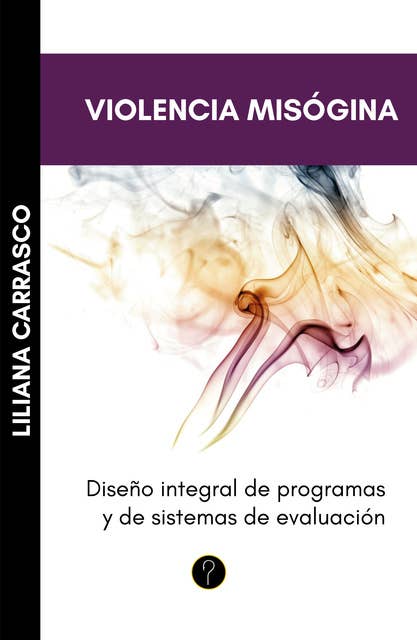 Violencia misógina: Diseño integral de programas y de sistemas de evaluación