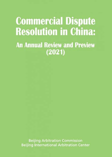 Commercial Dispute Resolution in China: An Annual Review and Preview 2021