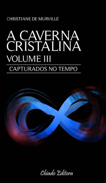 A Caverna Cristalina - Volume III: Capturados no tempo