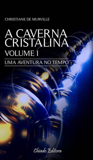 A Caverna Cristalina - Volume I: Uma aventura no tempo