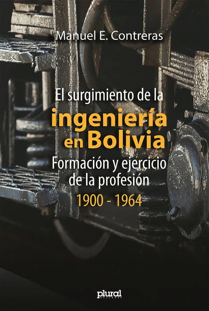 El surgimiento de la ingeniería en Bolivia: Formación y ejercicio de la profesión, 1900 - 1964