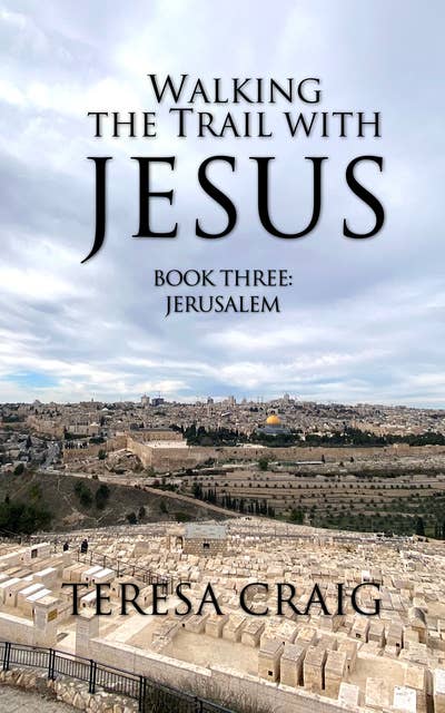 Walking the Trail with Jesus: Book Three: Jerusalem