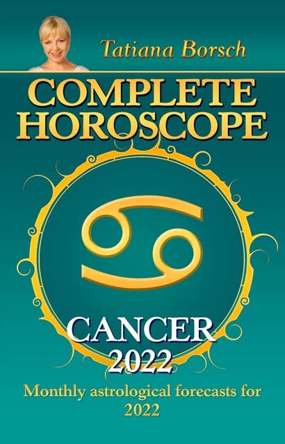 Complete Horoscope Cancer 2022: Monthly Astrological Forecasts for 2022