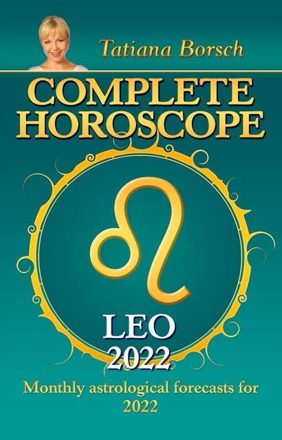 Complete Horoscope Leo 2022: Monthly Astrological Forecasts for 2022
