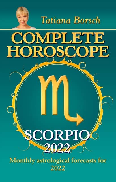 Complete Horoscope Scorpio 2022: Monthly Astrological Forecasts for 2022