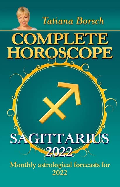 Complete Horoscope Sagittarius 2022: Monthly Astrological Forecasts for 2022