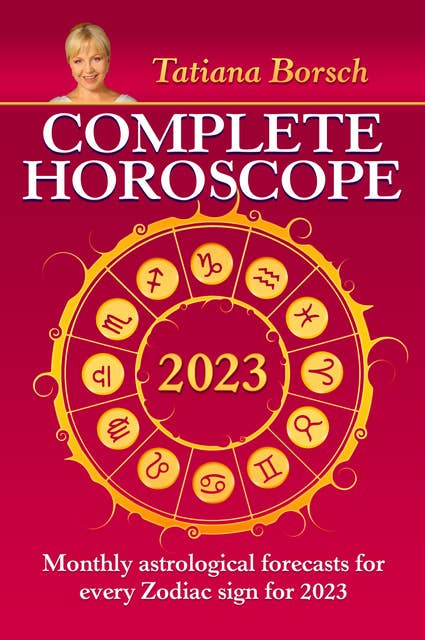Complete Horoscope 2023: Monthly Astrological Forecasts for Every Zodiac Sign for 2023
