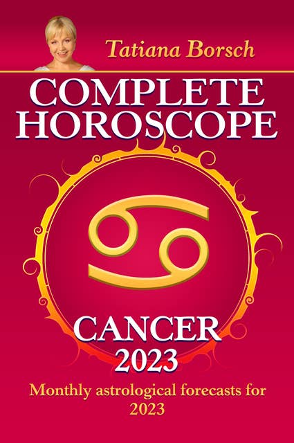 Complete Horoscope Cancer 2023: Monthly astrological forecasts for 2023