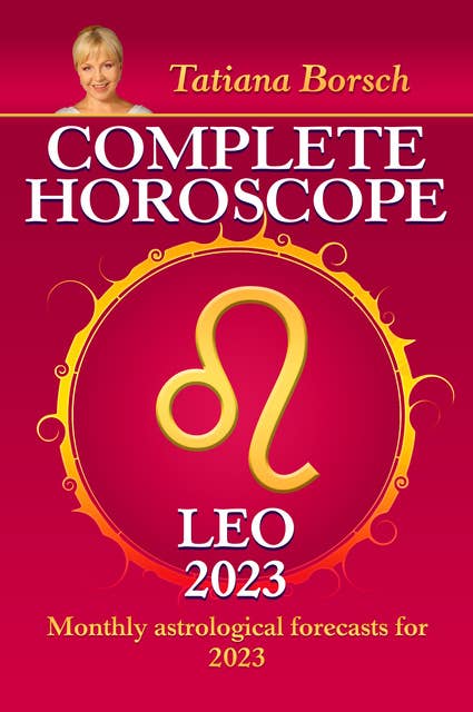 Complete Horoscope Leo 2023: Monthly astrological forecasts for 2023