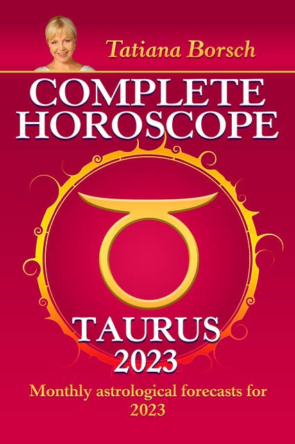 Complete Horoscope Taurus 2023: Monthly astrological forecasts for 2023