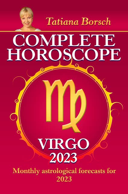 Complete Horoscope Virgo 2023: Monthly astrological forecasts for 2023