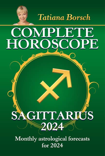 Cover for Complete Horoscope Sagittarius 2024: Monthly astrological forecasts for 2024