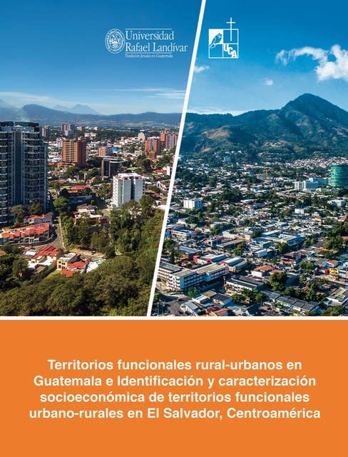 Territorios funcionales rural-urbanos en Guatemala: e identificación y caracterización socioeconómica de territorios funcionales urbano-rurales en El Salvador, Centroamérica