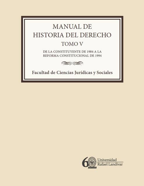 Manual de historia del derecho. Tomo V: De la constituyente de 1984 a la reforma constitucional de 1994