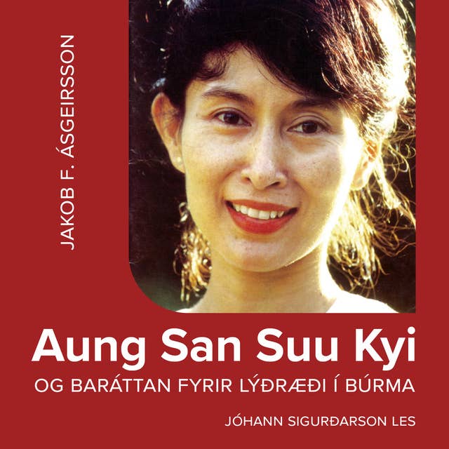 Aung San Suu Kyi: og baráttan fyrir lýðræði í Búrma