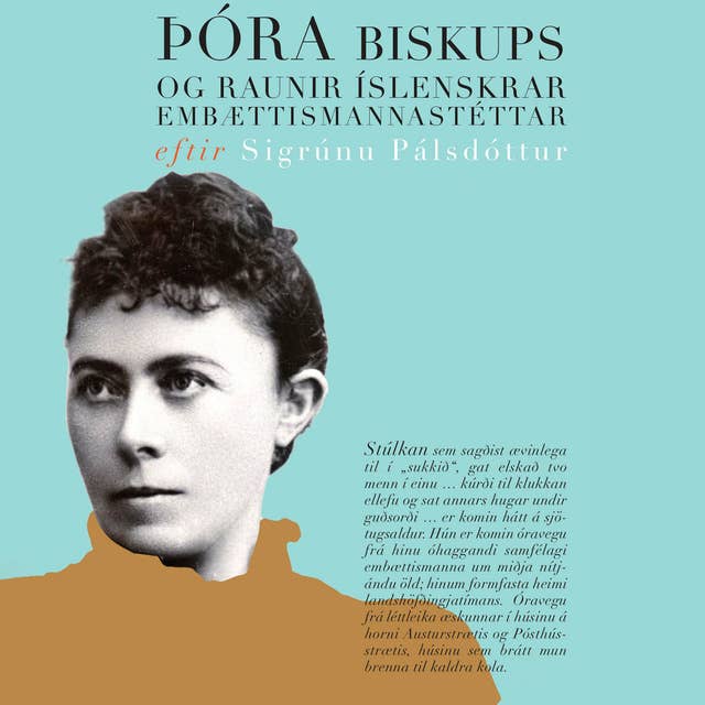 Þóra biskups og raunir íslenskrar embættismannastéttar 1847-1917