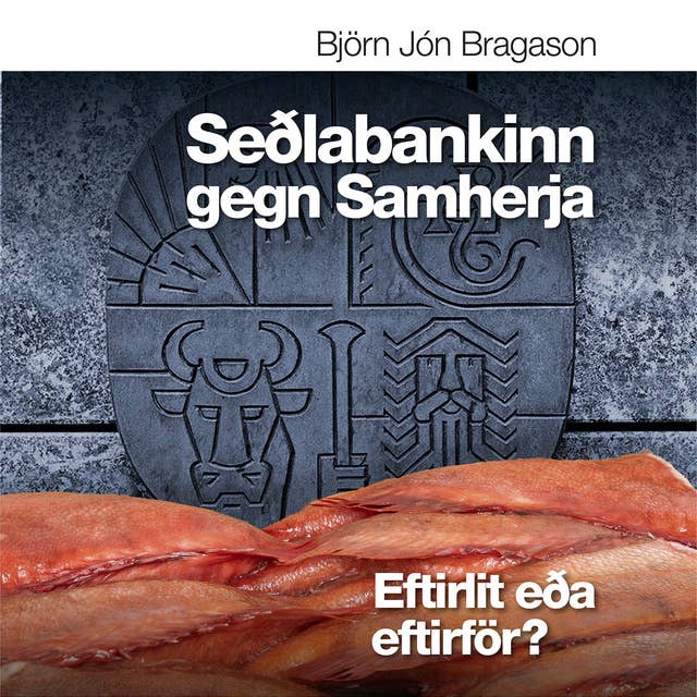 Seðlabankinn gegn Samherja – Eftirlit eða eftirför? by Björn Jón Bragason