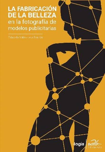 La fabricación de la belleza.: Una mirada antropológica al book fotográfico de modelos publicitarias (150 ej.)