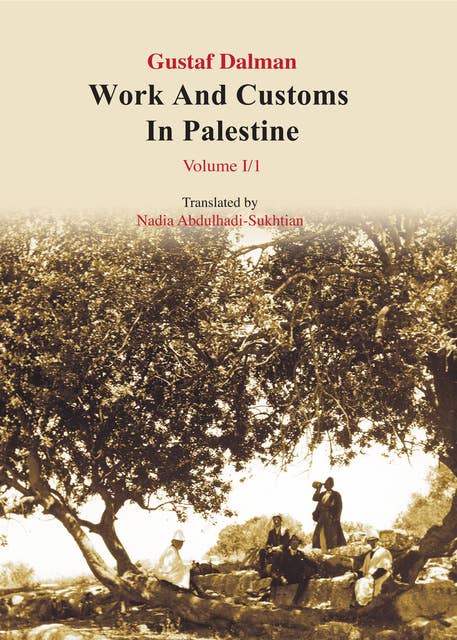 Works and Customs in Palestine Volume I/1: The Course of the Year and the Course of the Day Second Half: Autumn and Winter