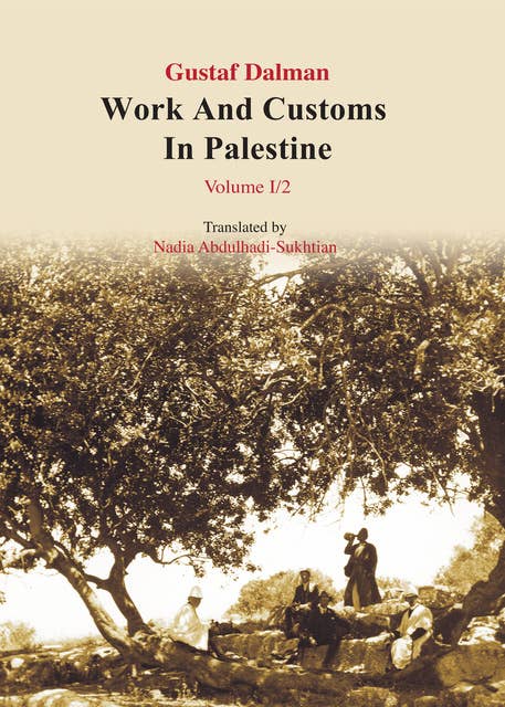 Works and Customs in Palestine Volume I/2: The Course of the Year and the Course of the Day Second Half: Spring and Summer