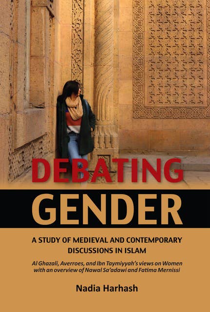 Debating Gender: A Study of Medieval and Contemporary Discussion in Islam
