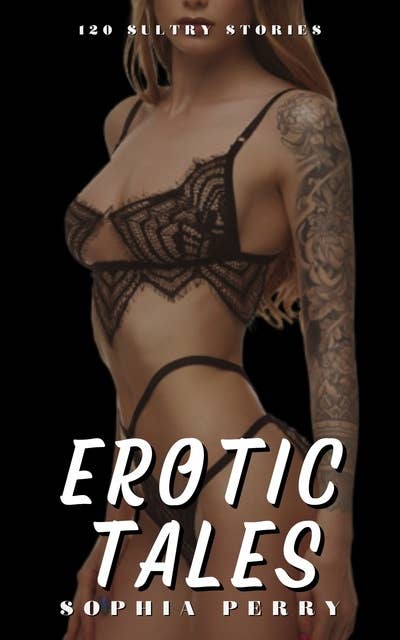 Erotic Tales: 120 Sultry Stories