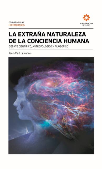 La extraña naturaleza de la conciencia humana: Debate científico, antropológico y filosófico
