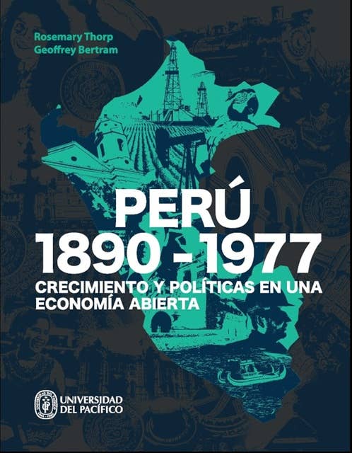 Perú: 1890-1977: Crecimiento y políticas en una economía abierta