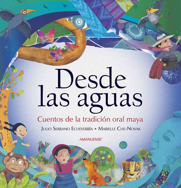 Desde las aguas: Cuentos de la tradición oral maya