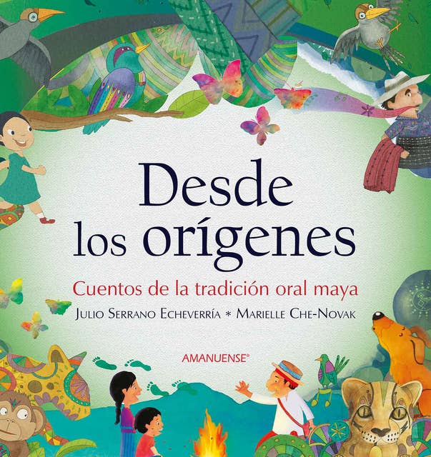 Desde los orígenes: Cuentos de la tradición oral maya