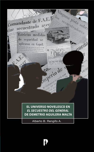 El universo novelesco en El Secuestro del General de Demetrio Aguilera Malta
