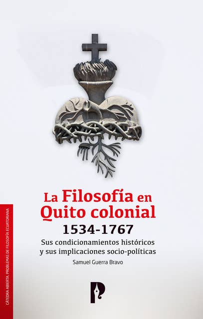 La Filosofía en Quito colonial 1534-1767: Sus condicionamientos históricos y sus implicaciones socio-políticas