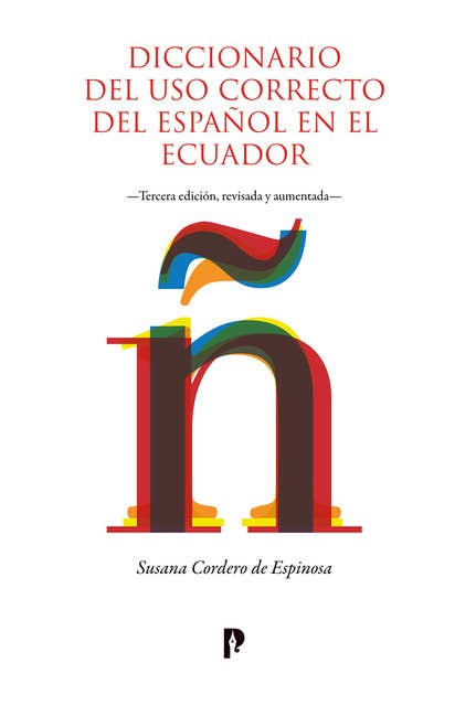 Diccionario del uso correcto del español en el Ecuador: Tercera edición, revisada y aumentada