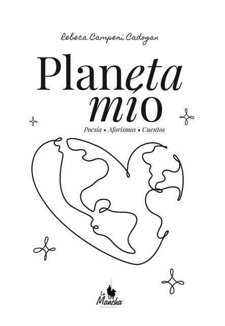Planeta mío: Poesía, aforismos, cuentos