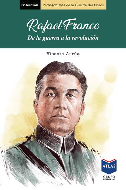 Rafael Franco: De la guerra a la revolución