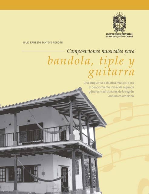 Composiciones musicales para bandiola, tiple y guitarra: Una propuesta didáctica musical para el conocimiento de algunos géneros tradicionales de la región Andina colombiana