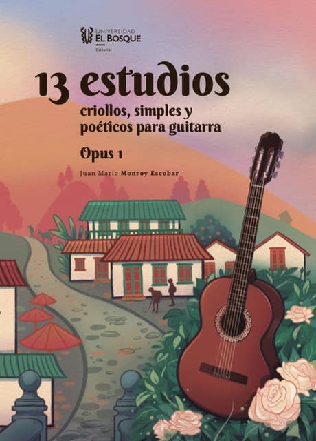 13 estudios criollos, simples y poéticos para guitarra. Opus 1